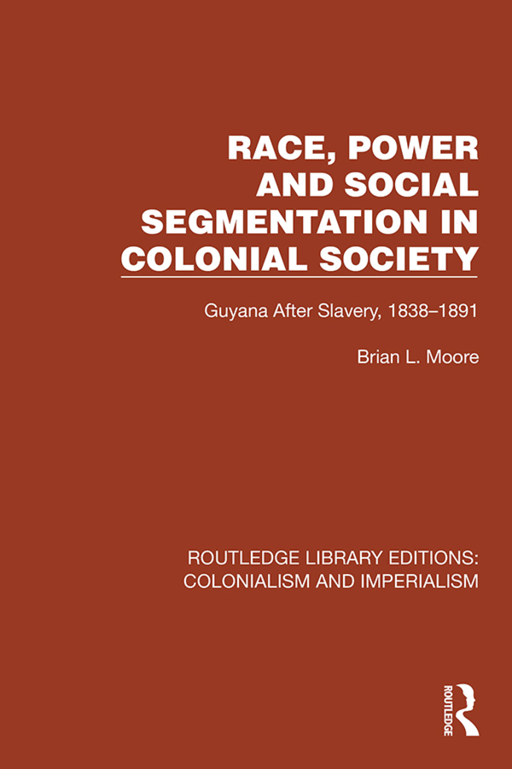 Race, Power and Social Segmentation in Colonial Society Guyana After Slavery, 1838â€“1891 1st Edition â€“ PDF/EPUB Version Downloadable