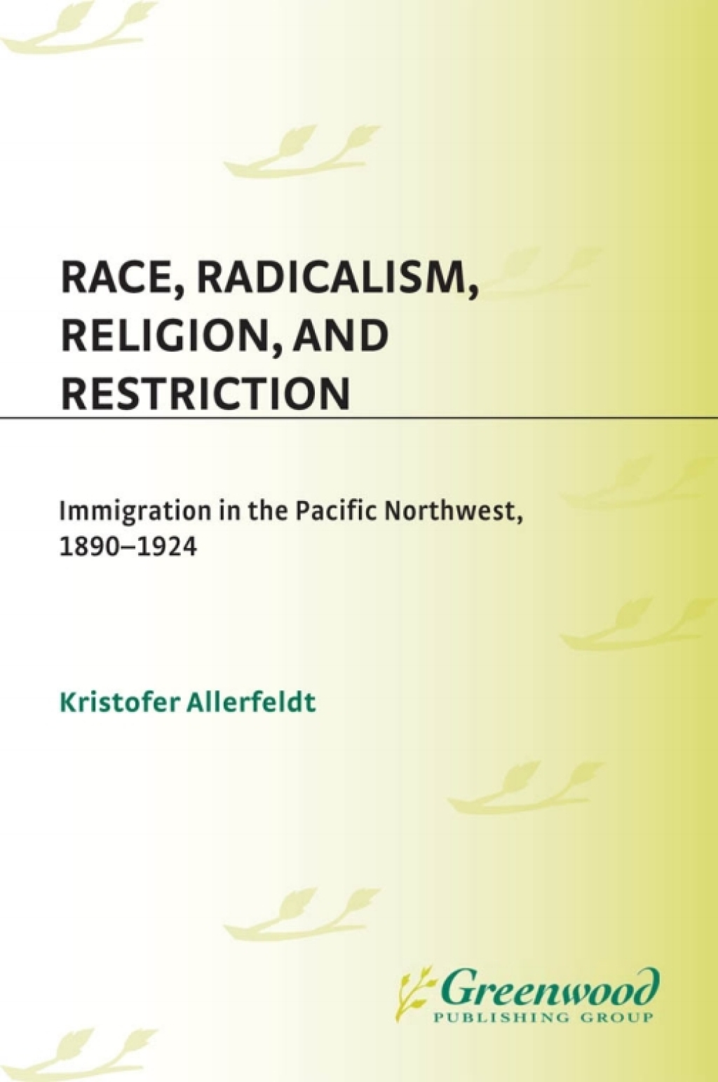Race, Radicalism, Religion, and Restriction Immigration in the Pacific Northwest, 1890-1924 1st Edition â€“ PDF/EPUB Version Downloadable