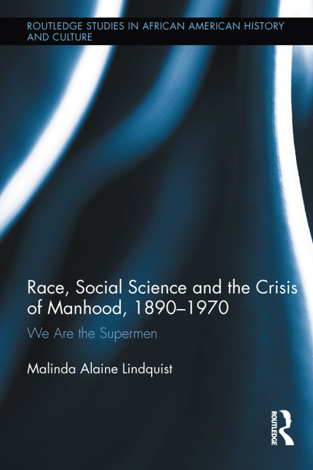 Race, Social Science and the Crisis of Manhood, 1890-1970 We are the Supermen 1st Edition â€“ PDF/EPUB Version Downloadable