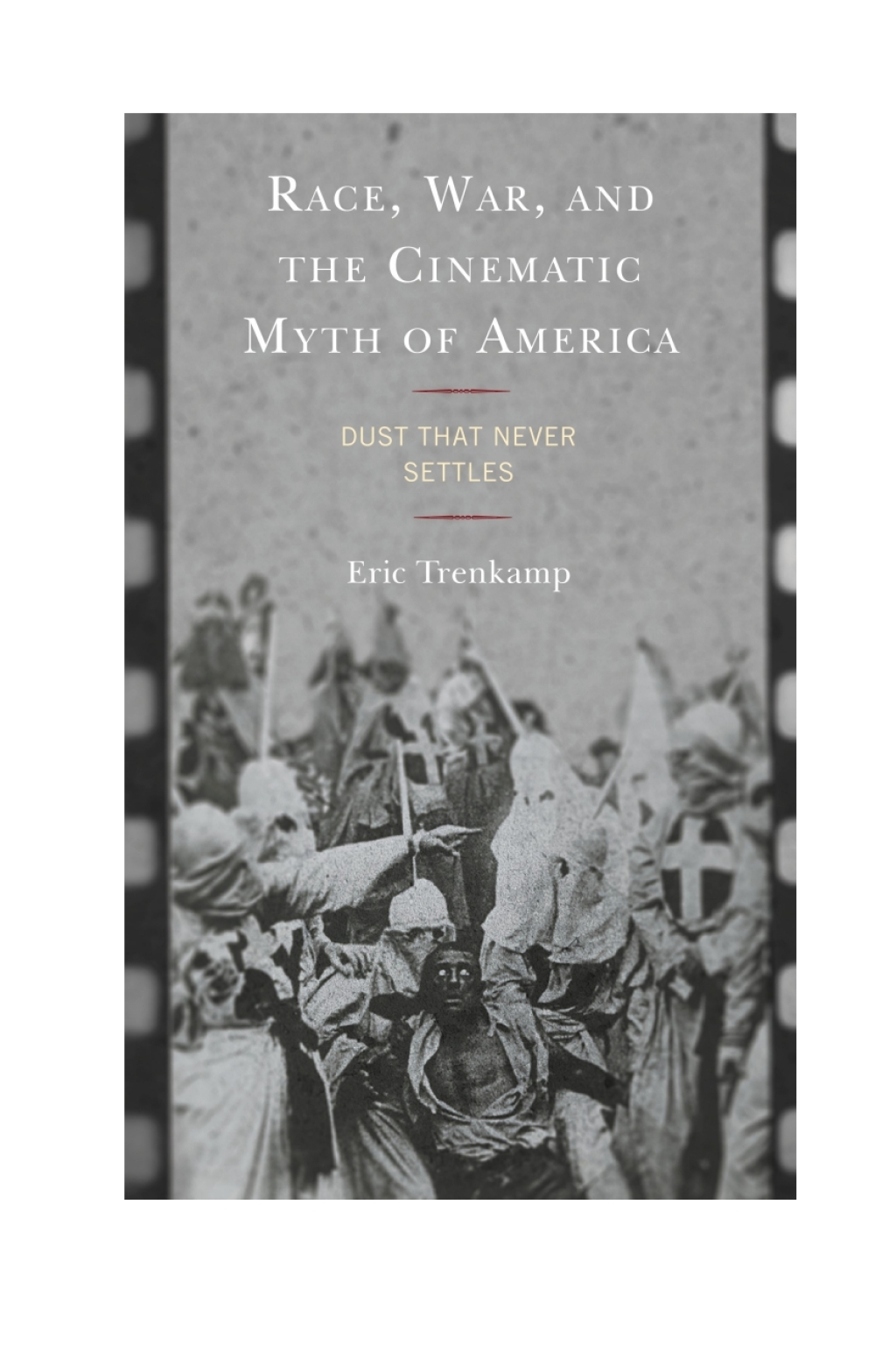 Race, War, and the Cinematic Myth of America Dust That Never Settles 1st Edition â€“ PDF/EPUB Version Downloadable