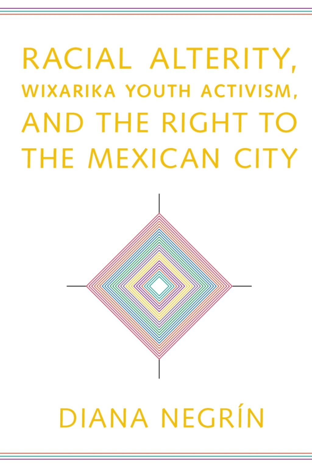 Racial Alterity, Wixarika Youth Activism, and the Right to the Mexican City  â€“ PDF/EPUB Version Downloadable