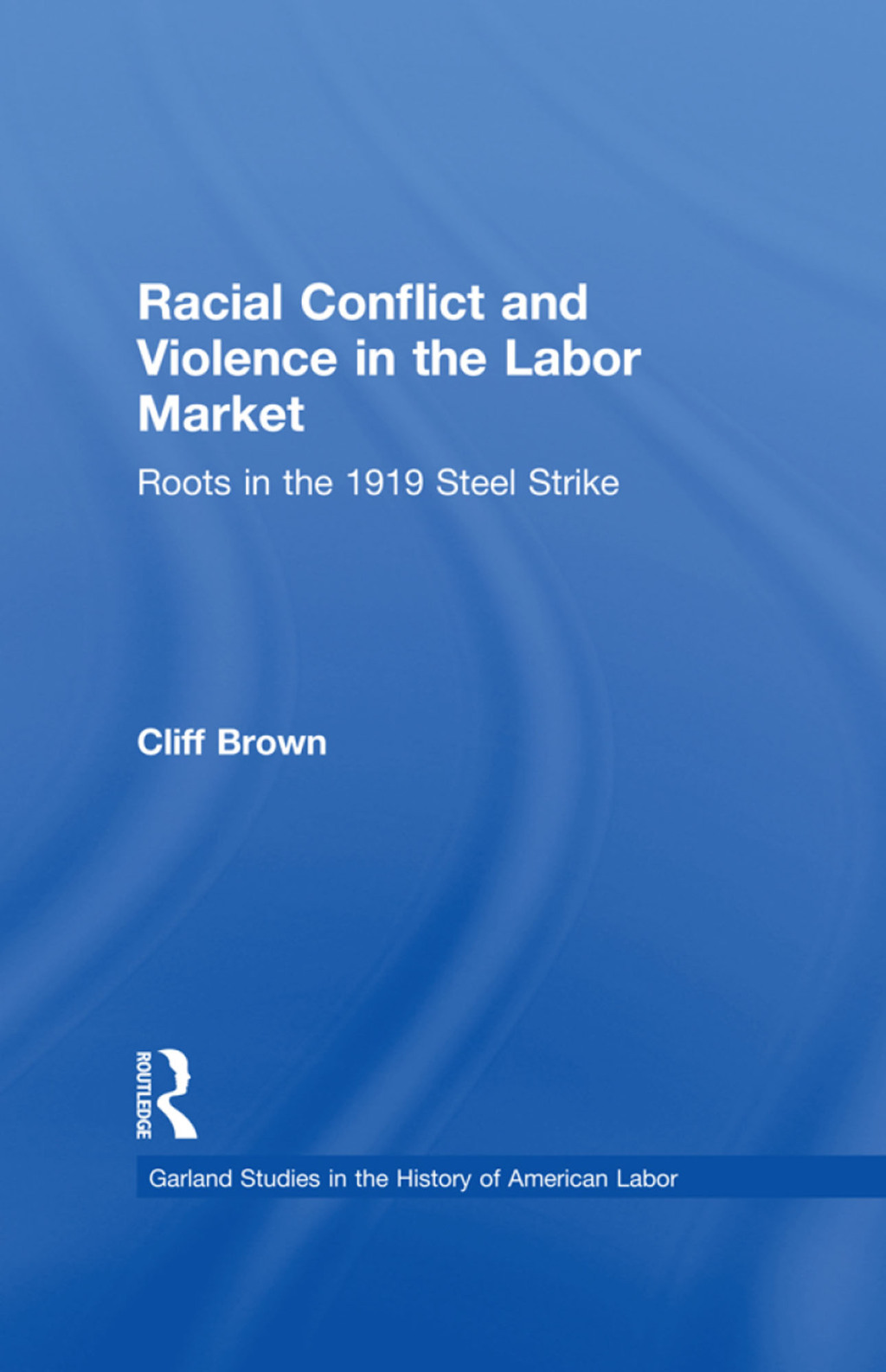 Racial Conflicts and Violence in the Labor Market Roots in the 1919 Steel Strike 1st Edition â€“ PDF/EPUB Version Downloadable