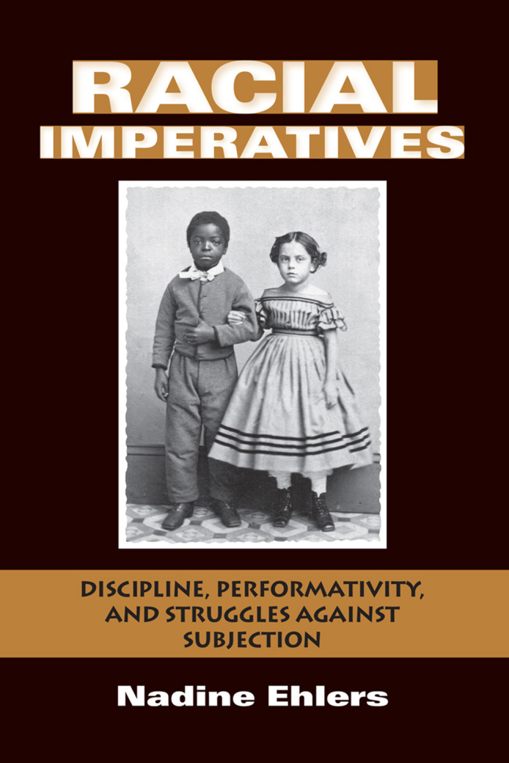Racial Imperatives Discipline, Performativity, and Struggles Against Subjection - (PDF/EPUB Version)
