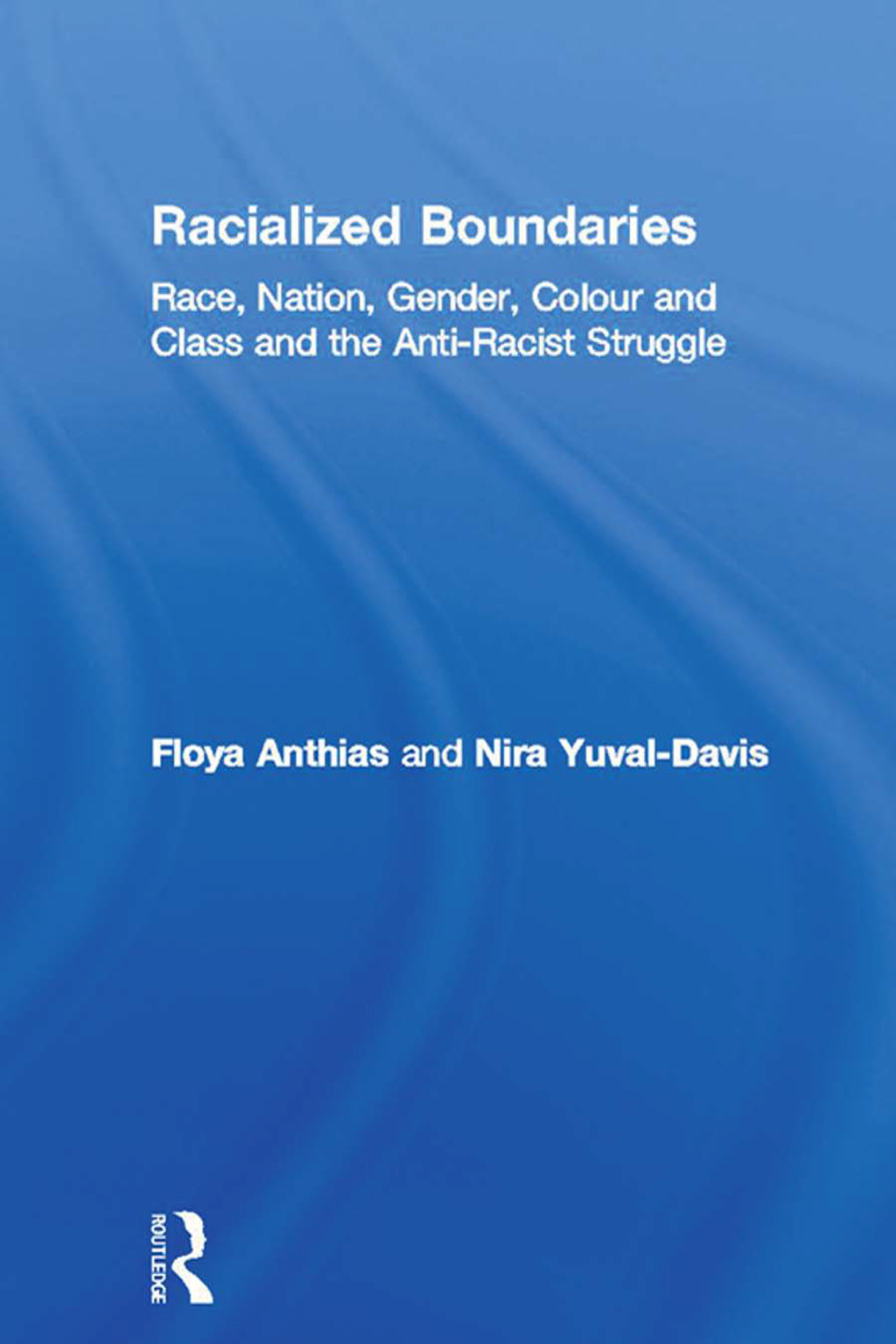 Racialized Boundaries Race, Nation, Gender, Colour and Class and the Anti-Racist Struggle 1st Edition â€“ PDF/EPUB Version Downloadable