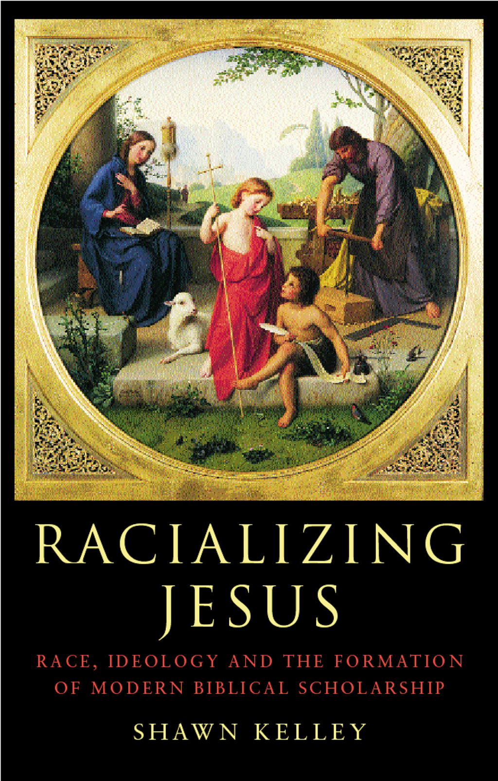 Racializing Jesus Race, Ideology and the Formation of Modern Biblical ...