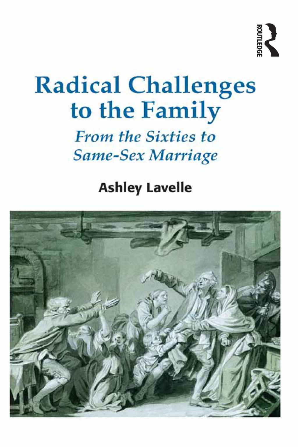 Radical Challenges to the Family From the Sixties to Same-Sex Marriage 1st Edition â€“ PDF/EPUB Version Downloadable