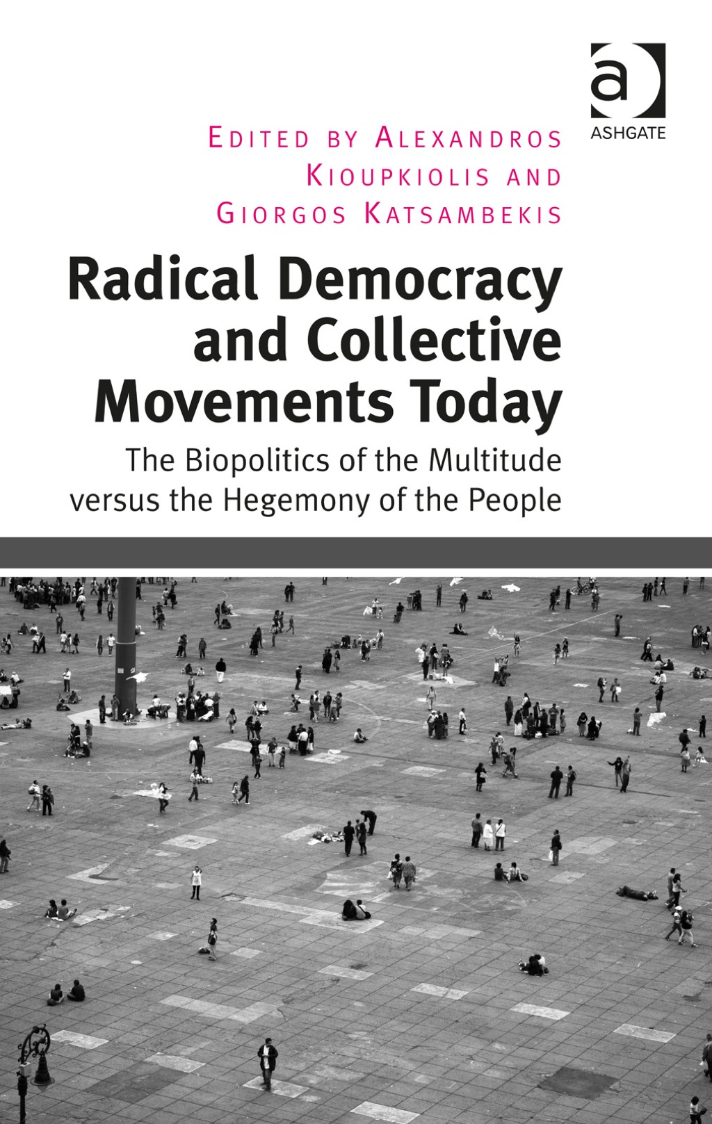 Radical Democracy and Collective Movements Today: The Biopolitics of the Multitude versus the Hegemony of the People  â€“ PDF/EPUB Version Downloadable