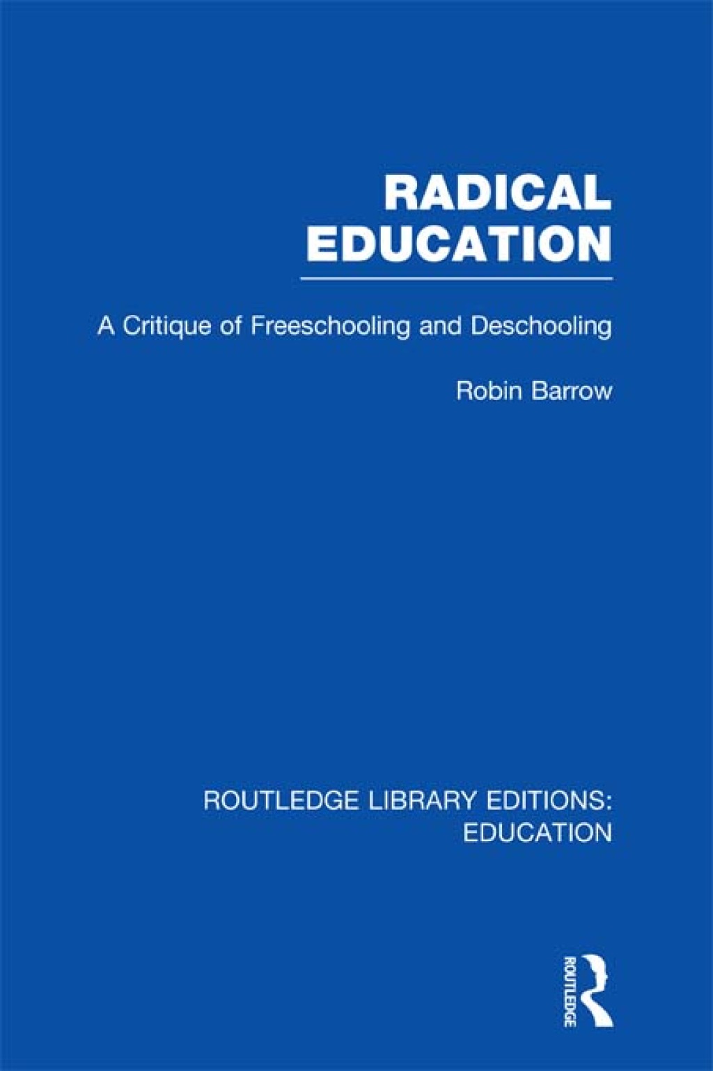Radical Education (RLE Edu K) A Critique of Freeschooling and Deschooling 1st Edition â€“ PDF/EPUB Version Downloadable