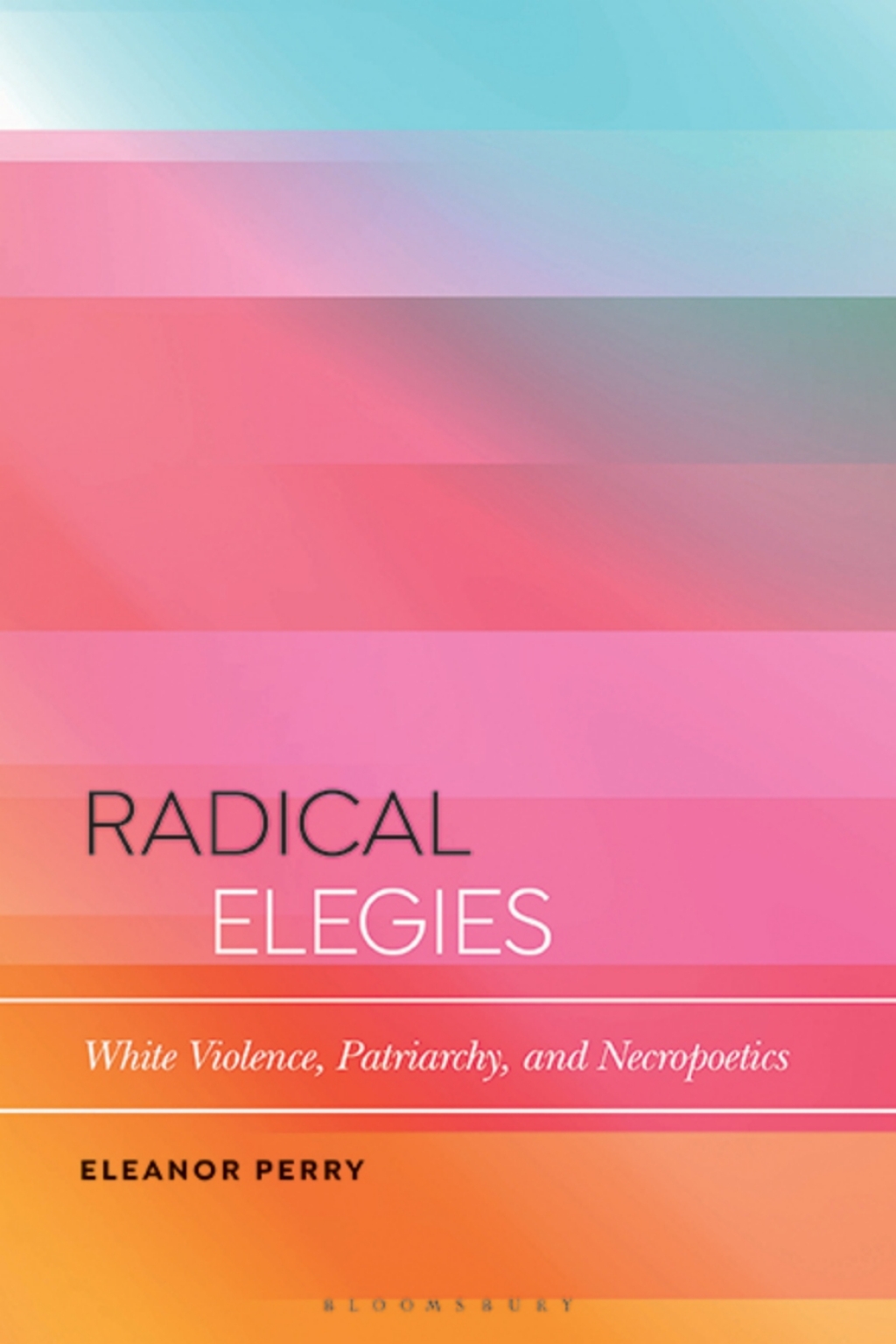 Radical Elegies White Violence, Patriarchy, and Necropoetics 1st Edition â€“ PDF/EPUB Version Downloadable