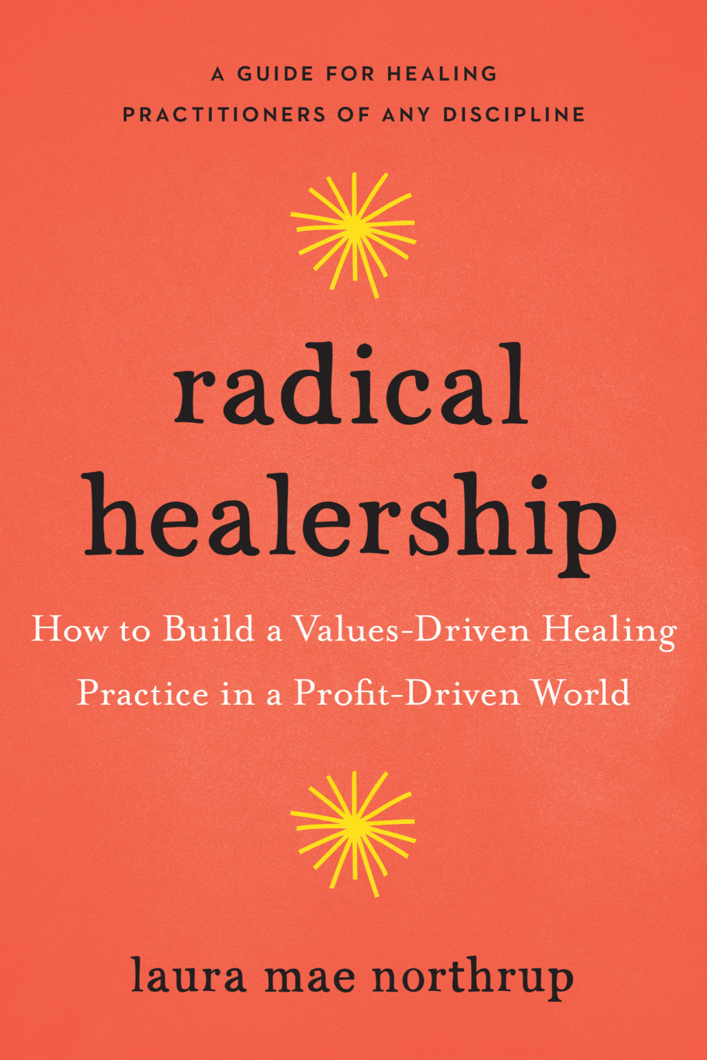 Radical Healership How to Build a Values-Driven Healing Practice in a Profit-Driven World - (PDF/EPUB Version)