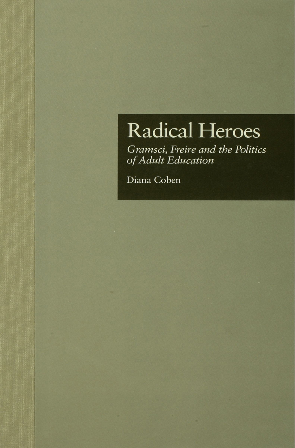 Radical Heroes Gramsci, Freire and the Poitics of Adult Education 1st Edition â€“ PDF/EPUB Version Downloadable