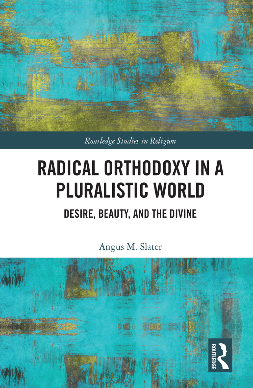 Radical Orthodoxy in a Pluralistic World Desire, Beauty, and the Divine 1st Edition â€“ PDF/EPUB Version Downloadable
