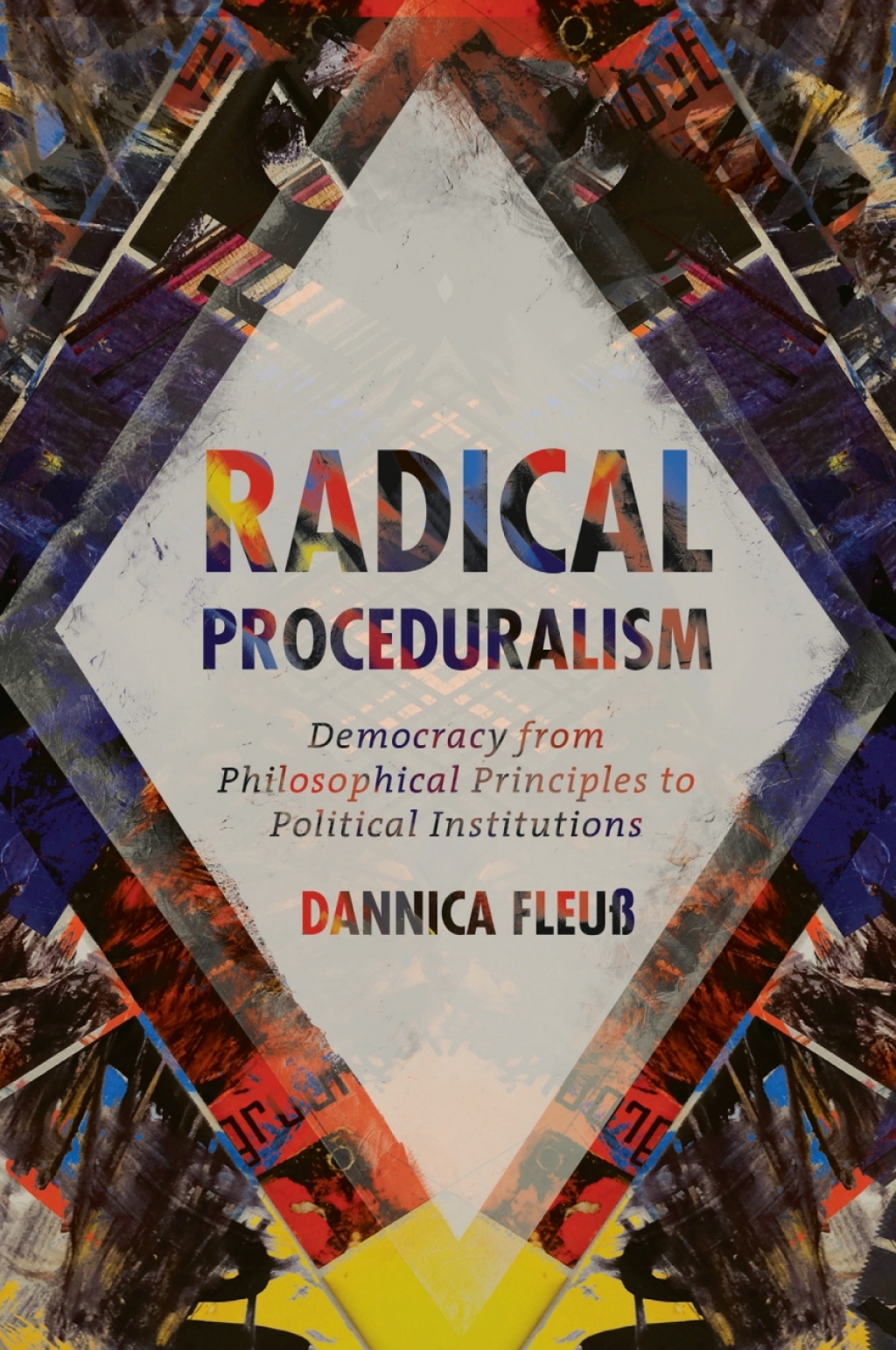 Radical Proceduralism Democracy from Philosophical Principles to Political Institutions  â€“ PDF/EPUB Version Downloadable