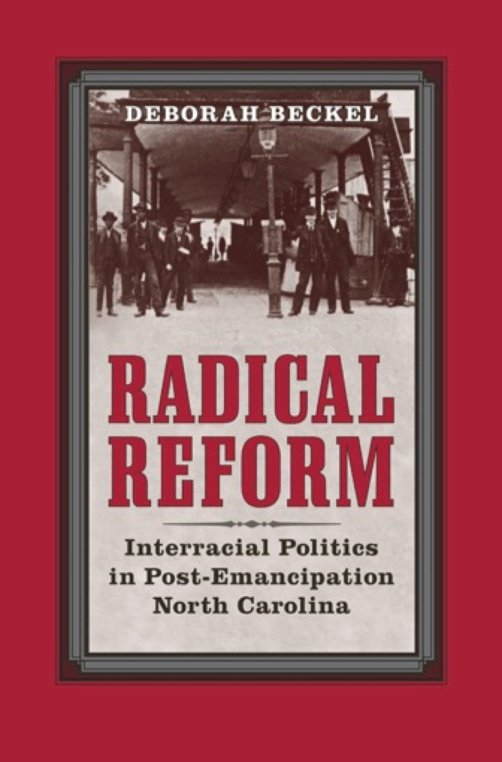 Radical Reform Interracial Politics in Post-Emancipation North Carolina  â€“ PDF/EPUB Version Downloadable