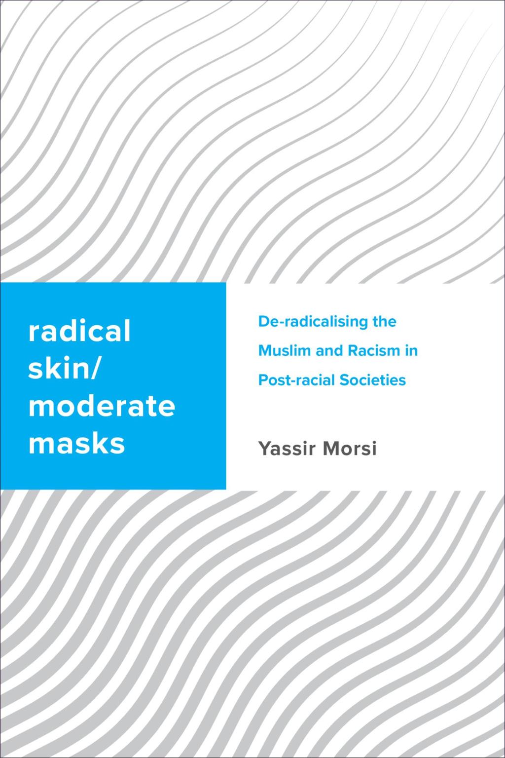 Radical Skin, Moderate Masks De-radicalising the Muslim and Racism in Post-racial Societies 1st Edition â€“ PDF/EPUB Version Downloadable