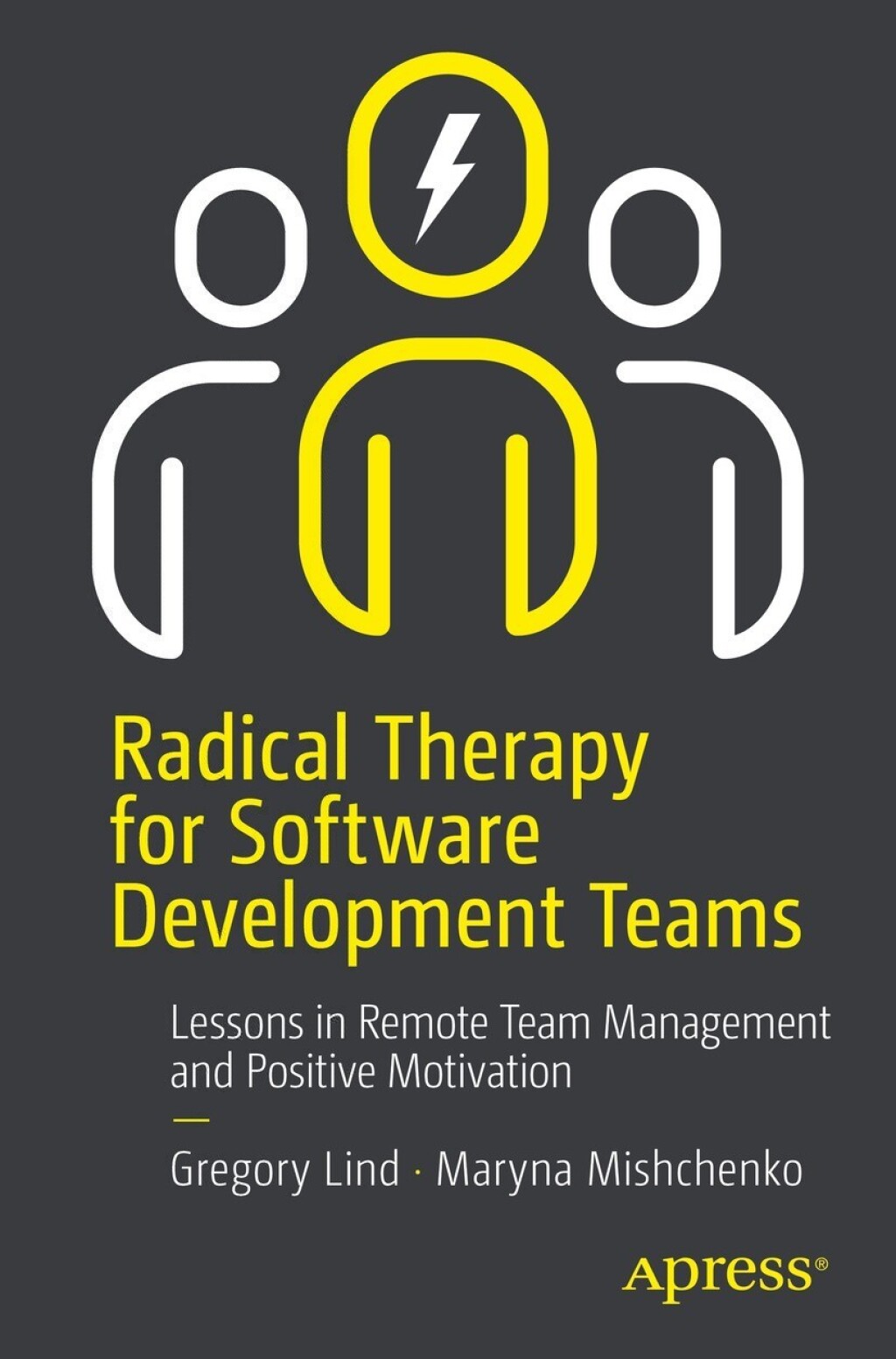 Radical Therapy for Software Development Teams Lessons in Remote Team Management and Positive Motivation  â€“ PDF/EPUB Version Downloadable