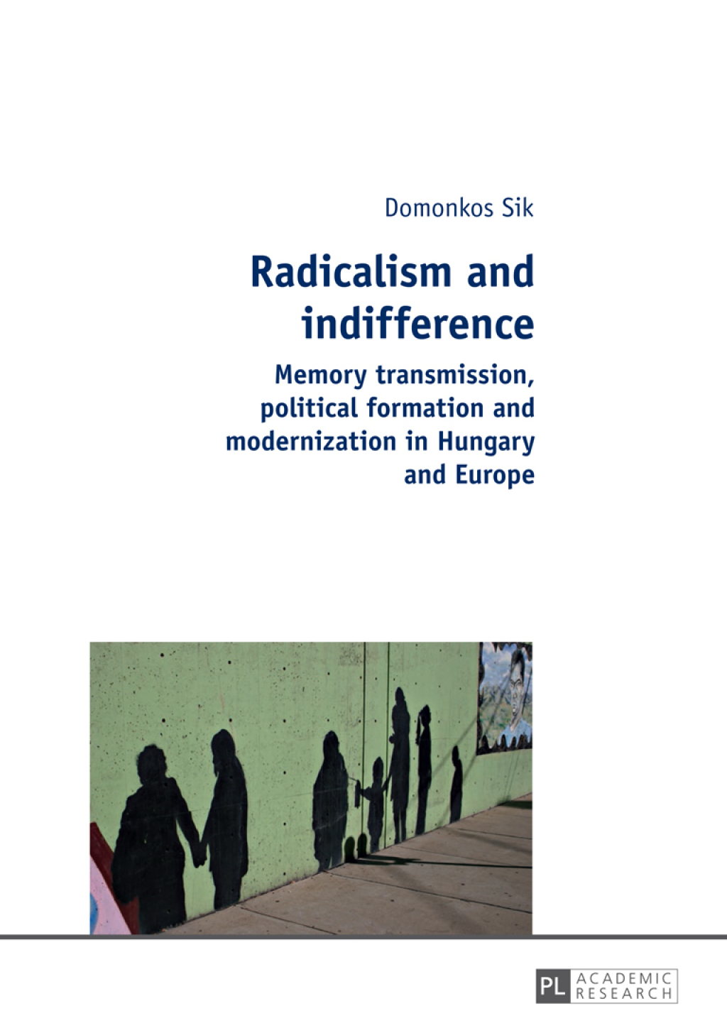 Radicalism and indifference Memory transmission, political formation and modernization in Hungary and Europe 1st Edition â€“ PDF/EPUB Version Downloadable