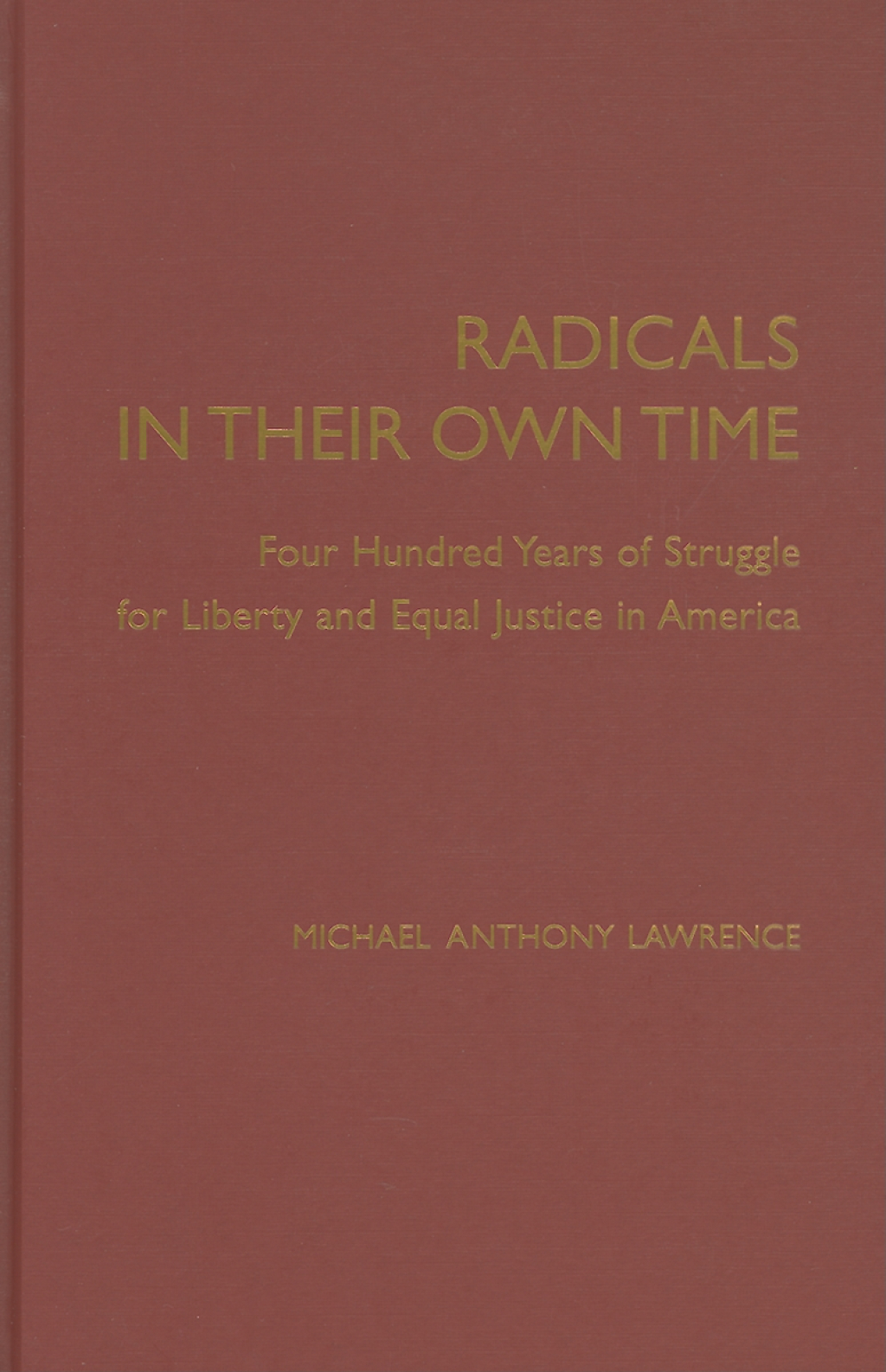 Radicals in their Own Time Four Hundred Years of Struggle for Liberty and Equal Justice in America 1st Edition â€“ PDF/EPUB Version Downloadable