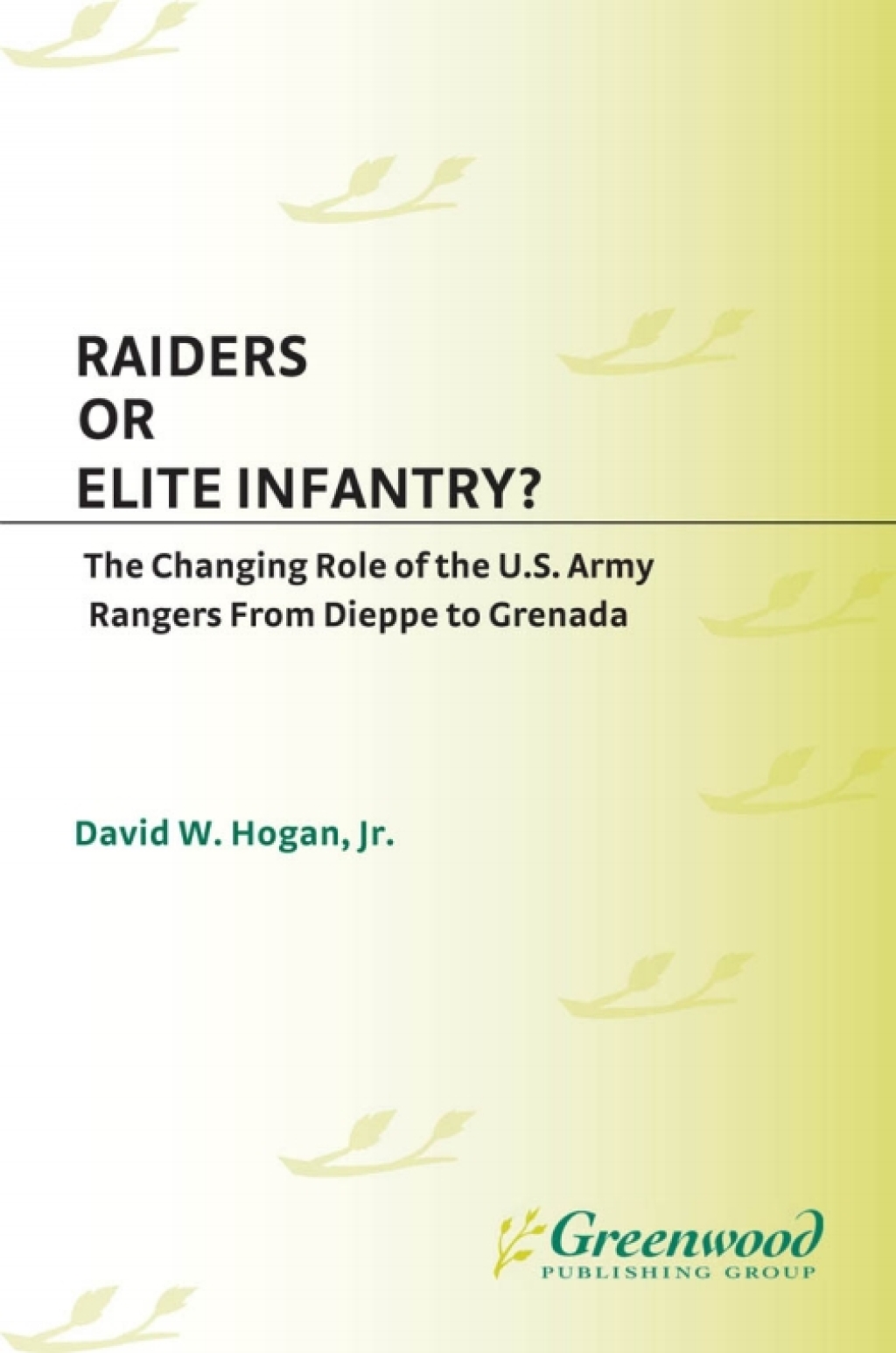 Raiders or Elite Infantry? The Changing Role of the U.S. Army Rangers from Dieppe to Grenada 1st Edition â€“ PDF/EPUB Version Downloadable