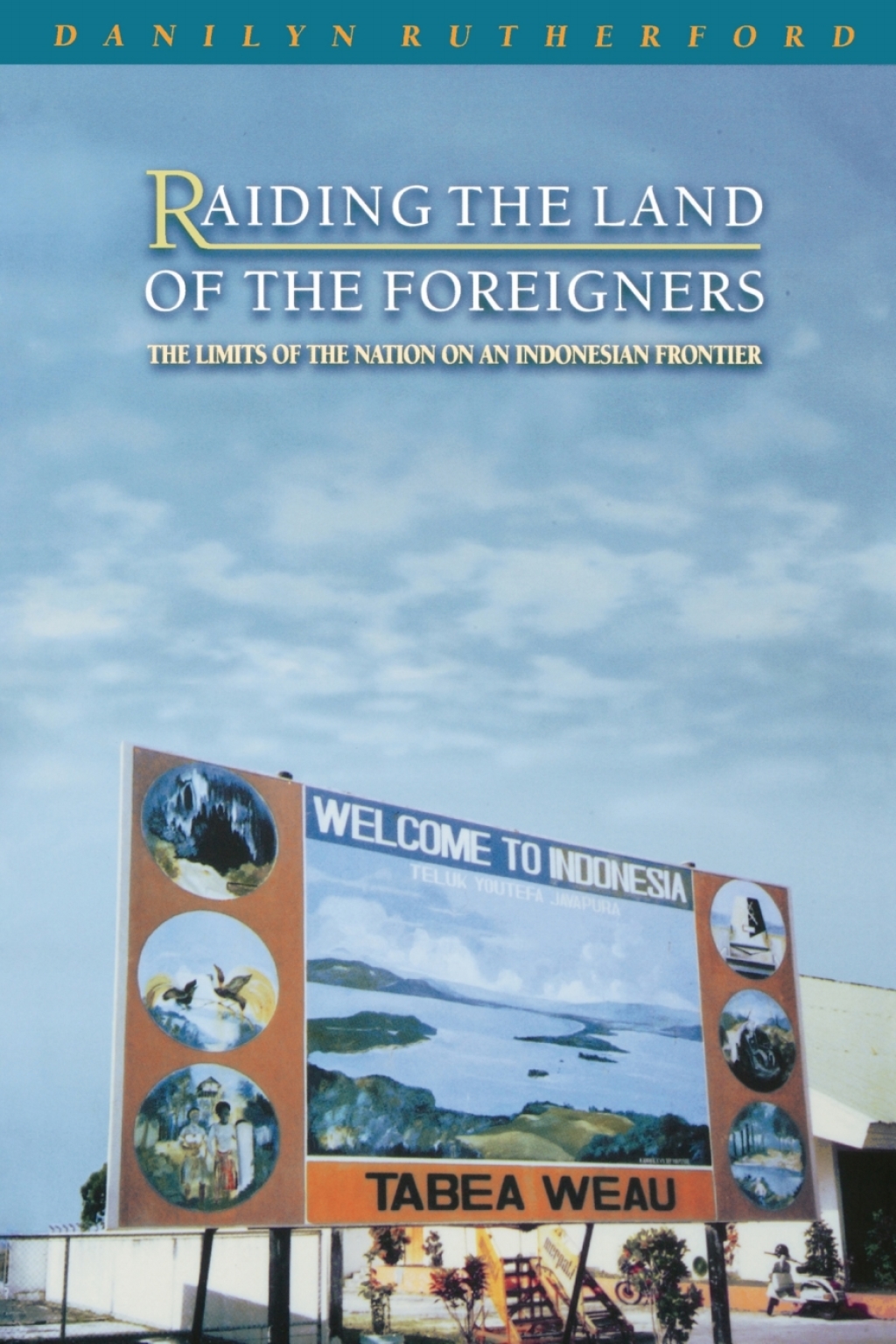 Raiding the Land of the Foreigners The Limits of the Nation on an Indonesian Frontier  â€“ PDF/EPUB Version Downloadable
