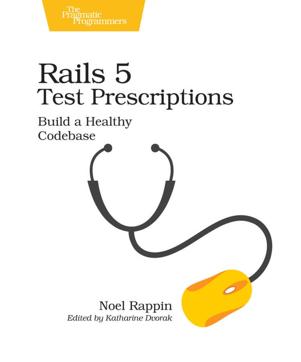 Rails 5 Test Prescriptions Build a Healthy Codebase 1st Edition â€“ PDF/EPUB Version Downloadable