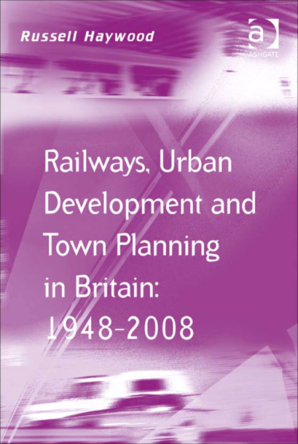 Railways, Urban Development and Town Planning in Britain: 1948â€“2008  â€“ PDF/EPUB Version Downloadable