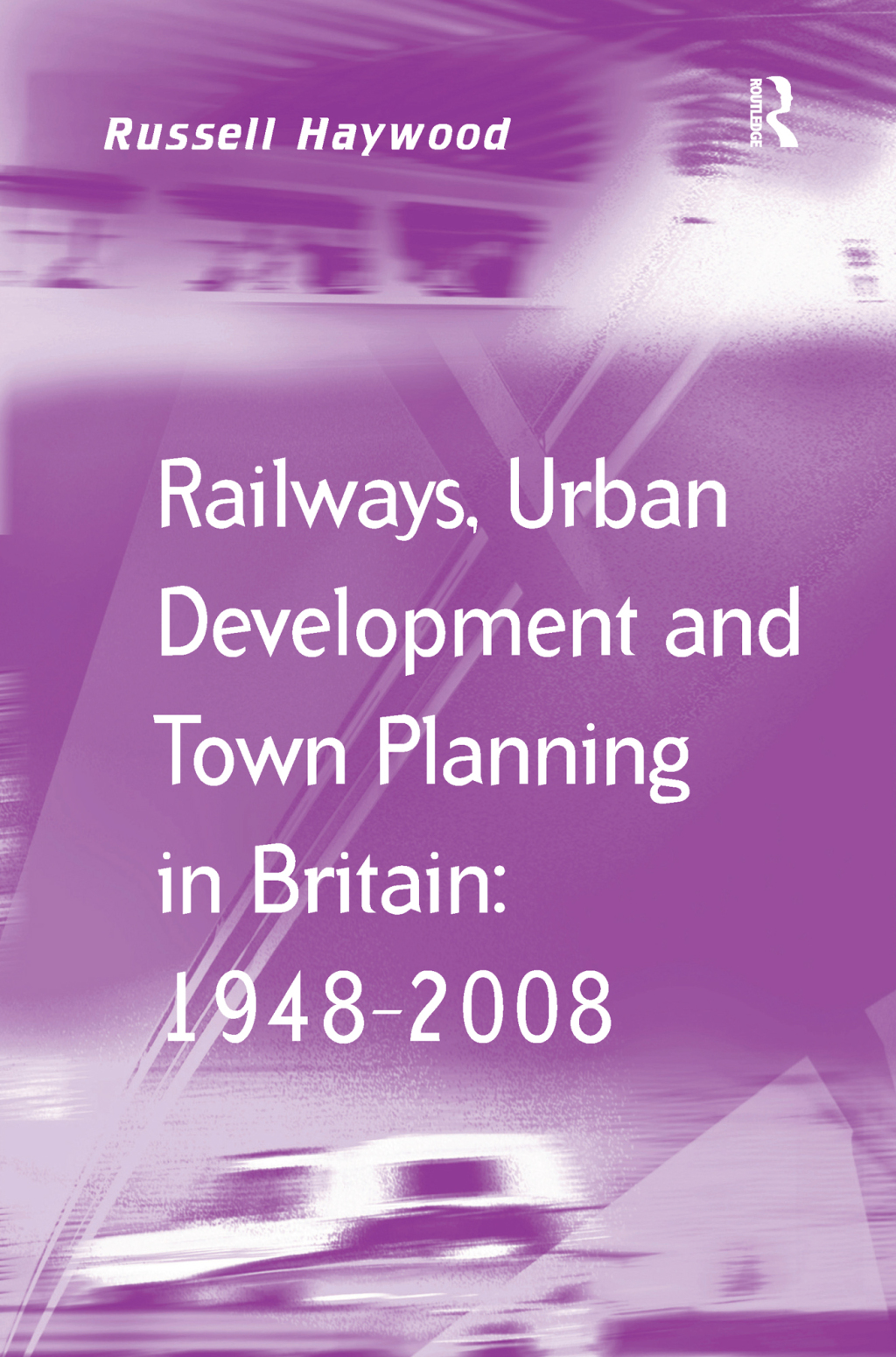 Railways, Urban Development and Town Planning in Britain: 1948â€“2008 1st Edition â€“ PDF/EPUB Version Downloadable