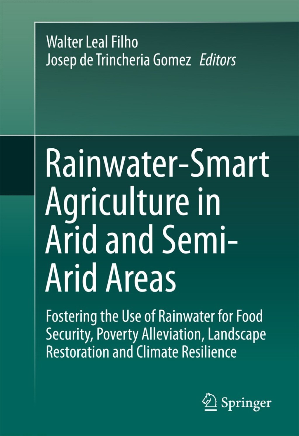 Rainwater-Smart Agriculture in Arid and Semi-Arid Areas Fostering the Use of Rainwater for Food Security, Poverty Alleviation, Landscape Restoration and Climate Resilience  â€“ PDF/EPUB Version Downloadable