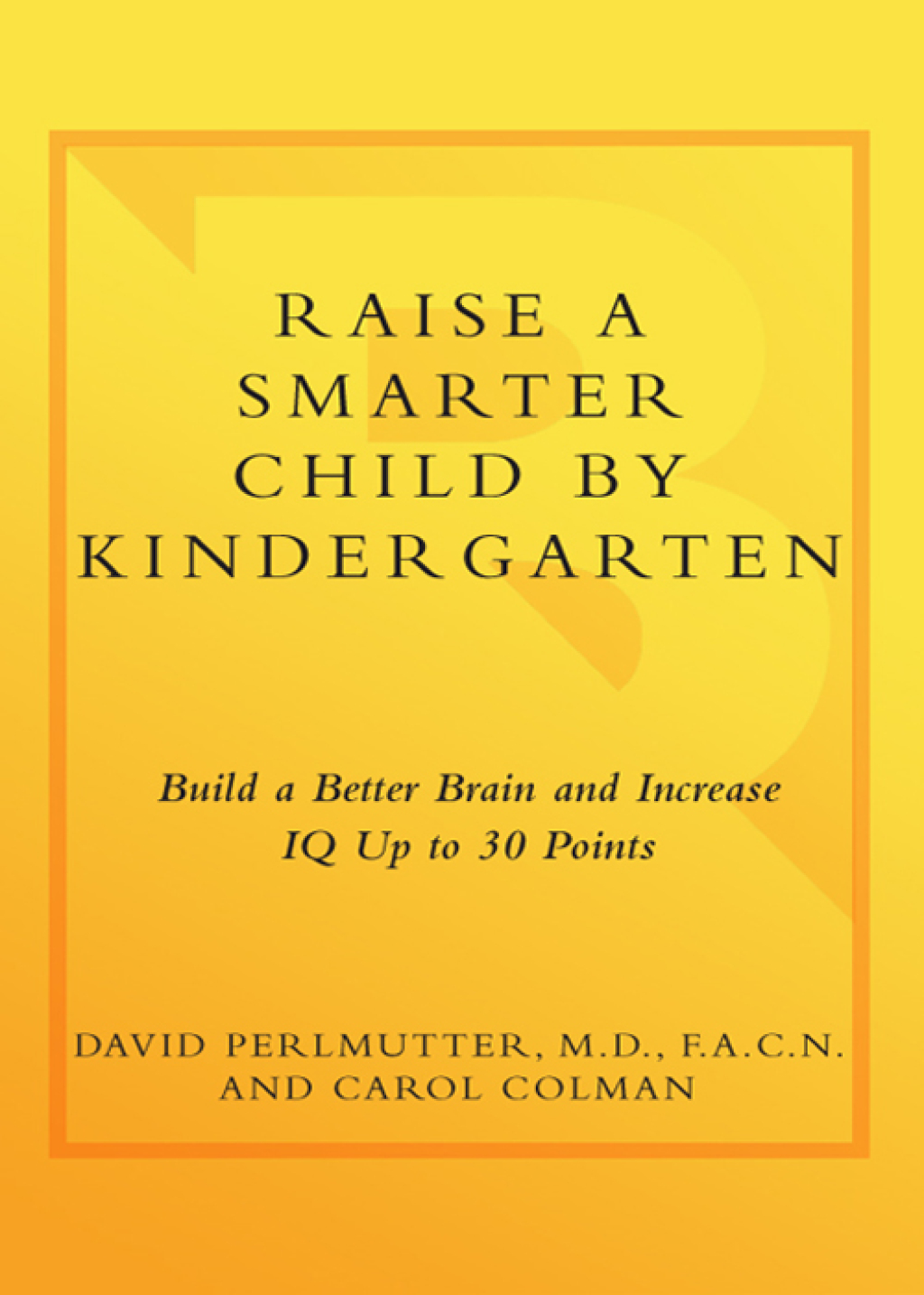 Raise a Smarter Child by Kindergarten Raise IQ by up to 30 points and turn on your child's smart genes - (PDF/EPUB Version)