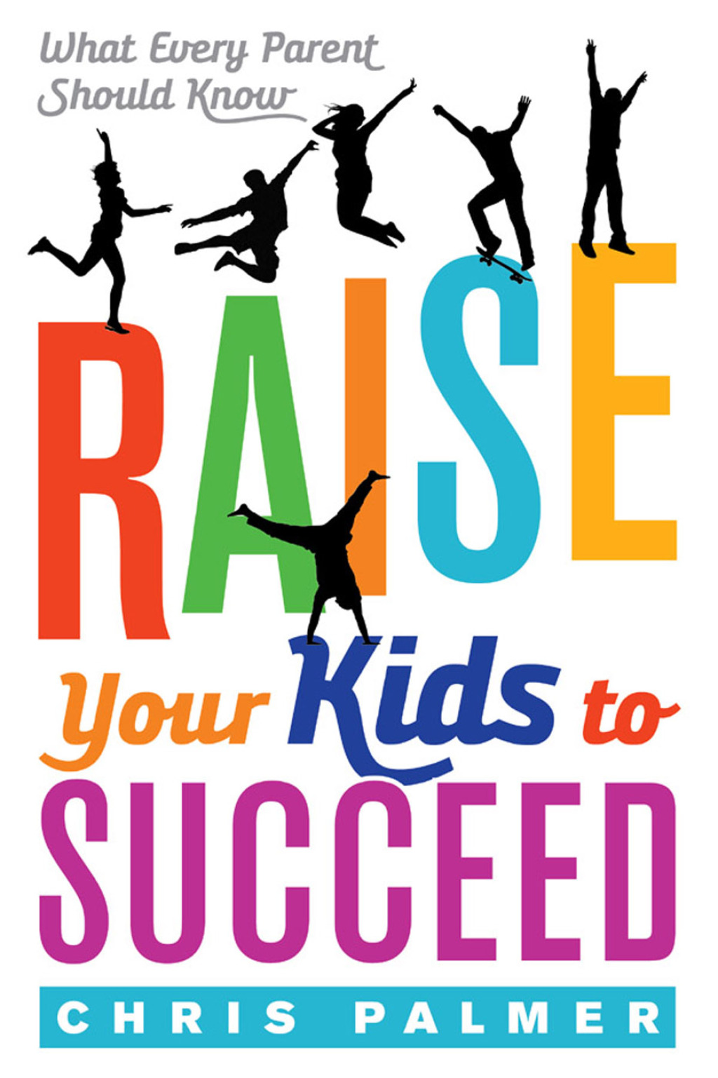 Raise Your Kids to Succeed What Every Parent Should Know - (PDF/EPUB Version)