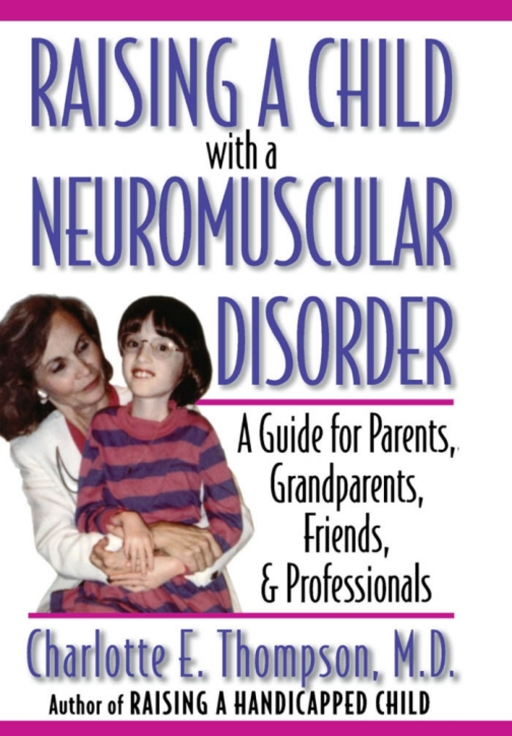 Raising a Child with a Neuromuscular Disorder A Guide for Parents, Grandparents, Friends, and Professionals  â€“ PDF/EPUB Version Downloadable