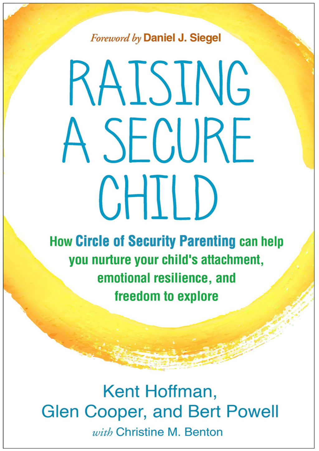 Raising a Secure Child How Circle of Security Parenting Can Help You Nurture Your Child's Attachment, Emotional Resilience, and Freedom to Explore - (PDF/EPUB Version)