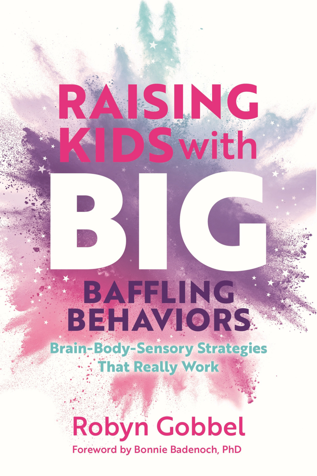 Raising Kids with Big, Baffling Behaviors Brain-Body-Sensory Strategies That Really Work - (PDF/EPUB Version)
