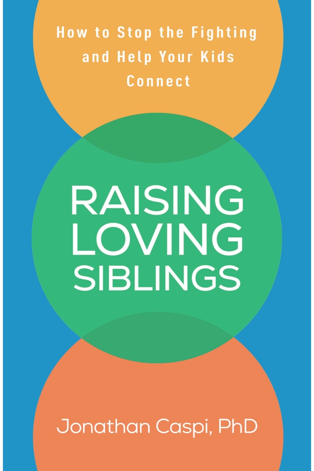 Raising Loving Siblings How to Stop the Fighting and Help Your Kids Connect - (PDF/EPUB Version)