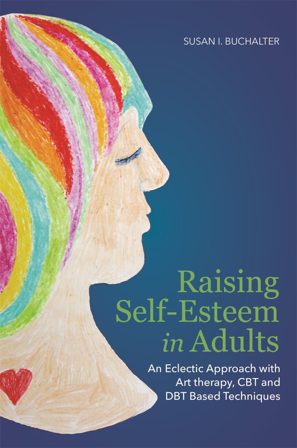 Raising Self-Esteem in Adults An Eclectic Approach with Art Therapy, CBT and DBT Based Techniques - (PDF/EPUB Version)