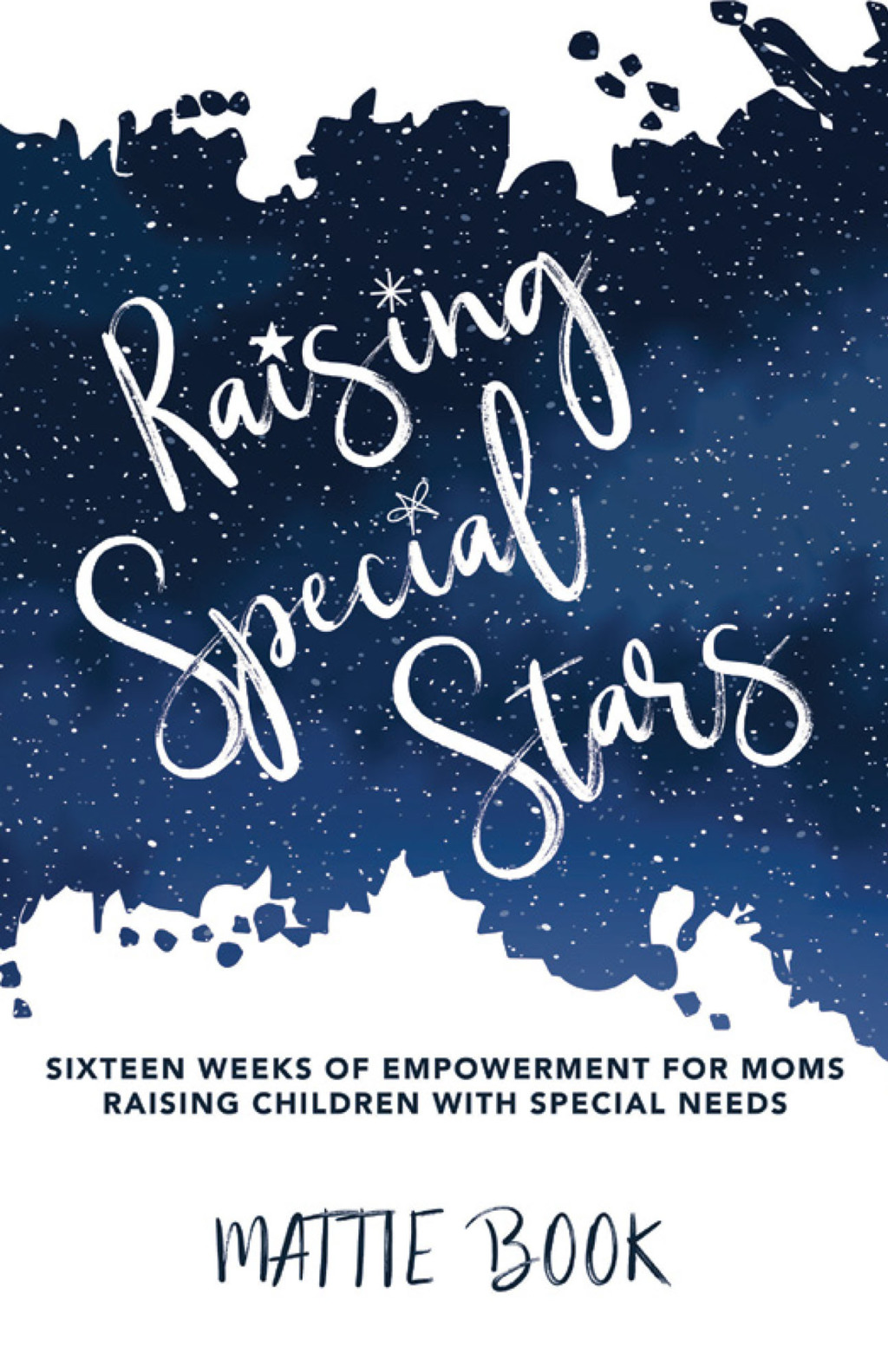 Raising Special Stars Sixteen Weeks of Empowerment for Moms Raising Children with Special Needs - (PDF/EPUB Version)
