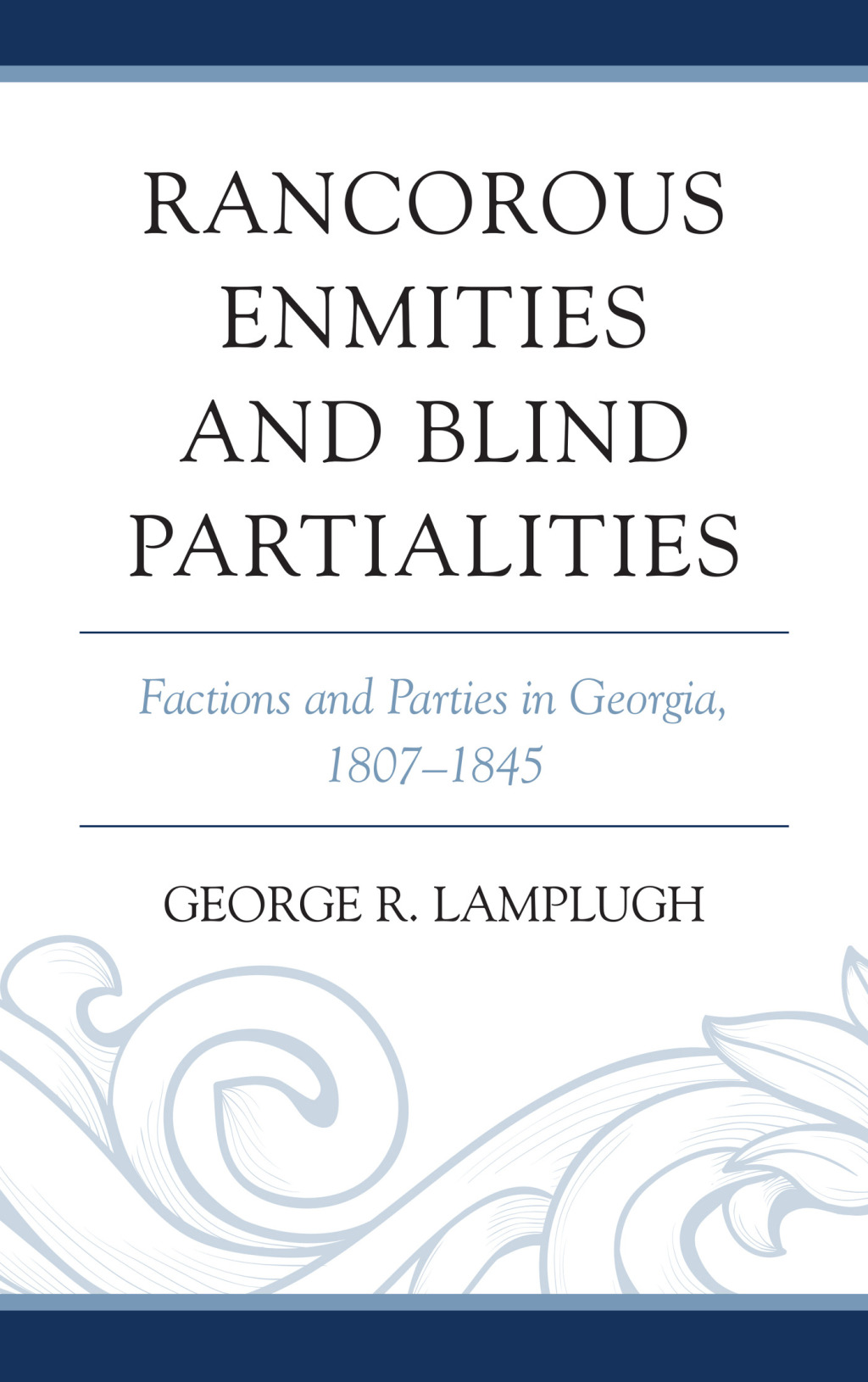Rancorous Enmities and Blind Partialities Factions and Parties in Georgia, 1807â€“1845 1st Edition â€“ PDF/EPUB Version Downloadable