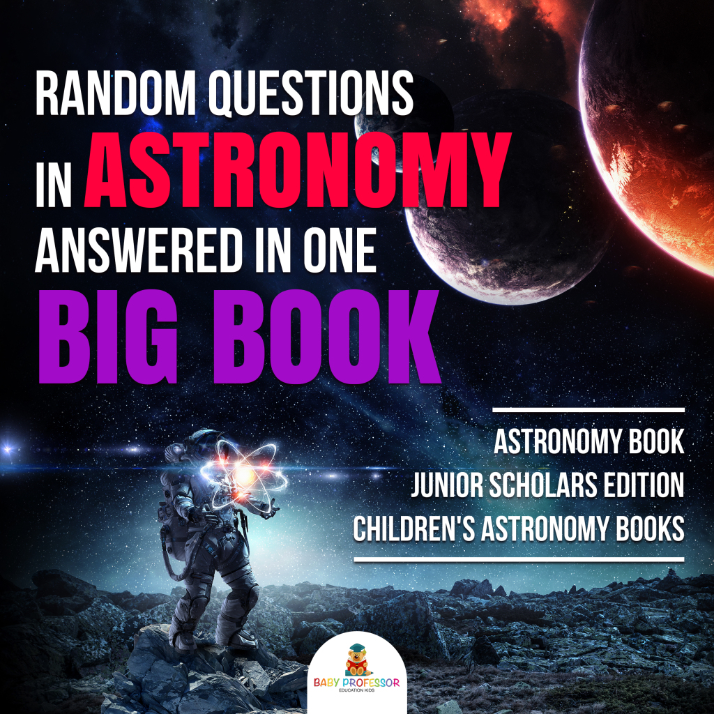 Random Questions in Astronomy Answered in One Big Book | Astronomy Book Junior Scholars Edition | Children's Astronomy Books - (PDF/EPUB Version)
