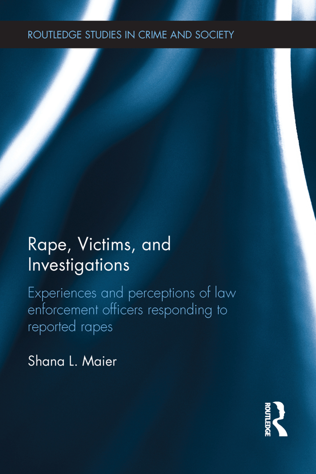 Rape, Victims, and Investigations Experiences and Perceptions of Law Enforcement Officers Responding to Reported Rapes 1st Edition â€“ PDF/EPUB Version Downloadable