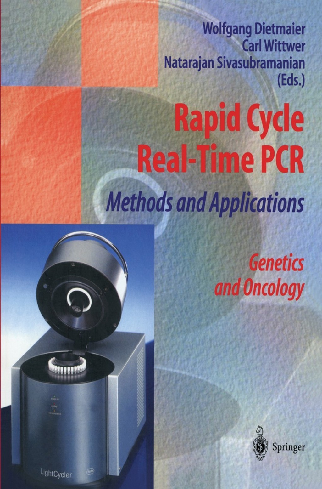 Rapid Cycle Real-Time PCR â€” Methods and Applications Genetics and Oncology 1st Edition â€“ PDF/EPUB Version Downloadable