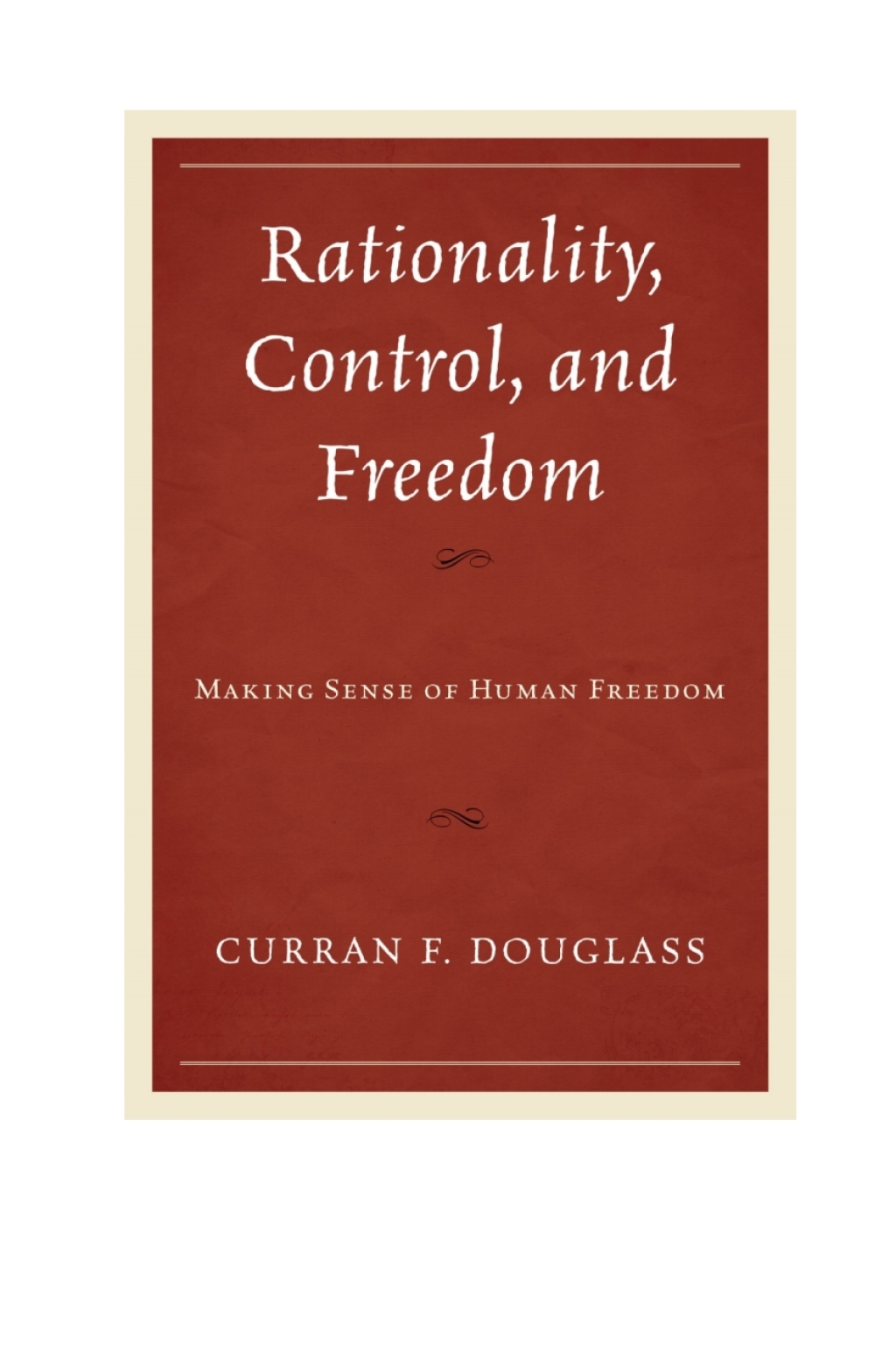 Rationality, Control, and Freedom Making Sense of Human Freedom 1st Edition â€“ PDF/EPUB Version Downloadable