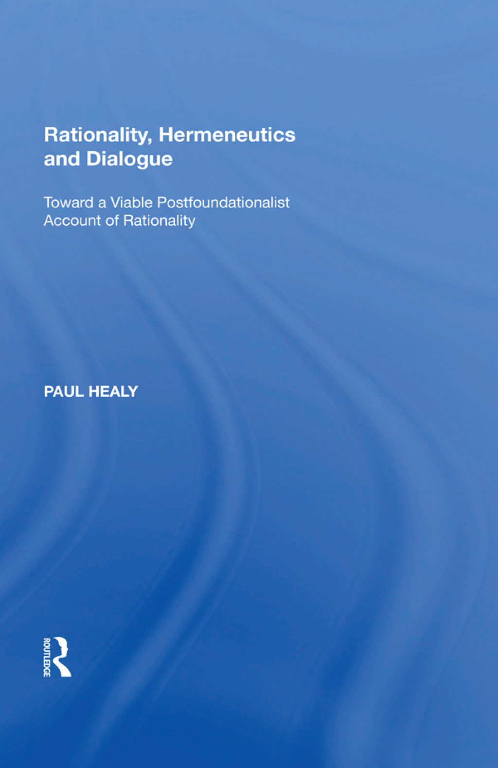 Rationality, Hermeneutics and Dialogue Toward a Viable Postfoundationalist Account of Rationality 1st Edition â€“ PDF/EPUB Version Downloadable