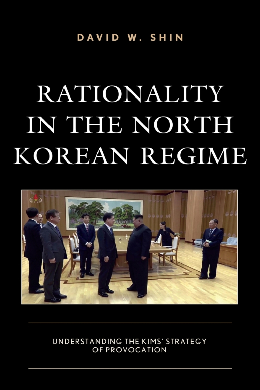 Rationality in the North Korean Regime Understanding the Kimsâ€™ Strategy of Provocation 1st Edition â€“ PDF/EPUB Version Downloadable