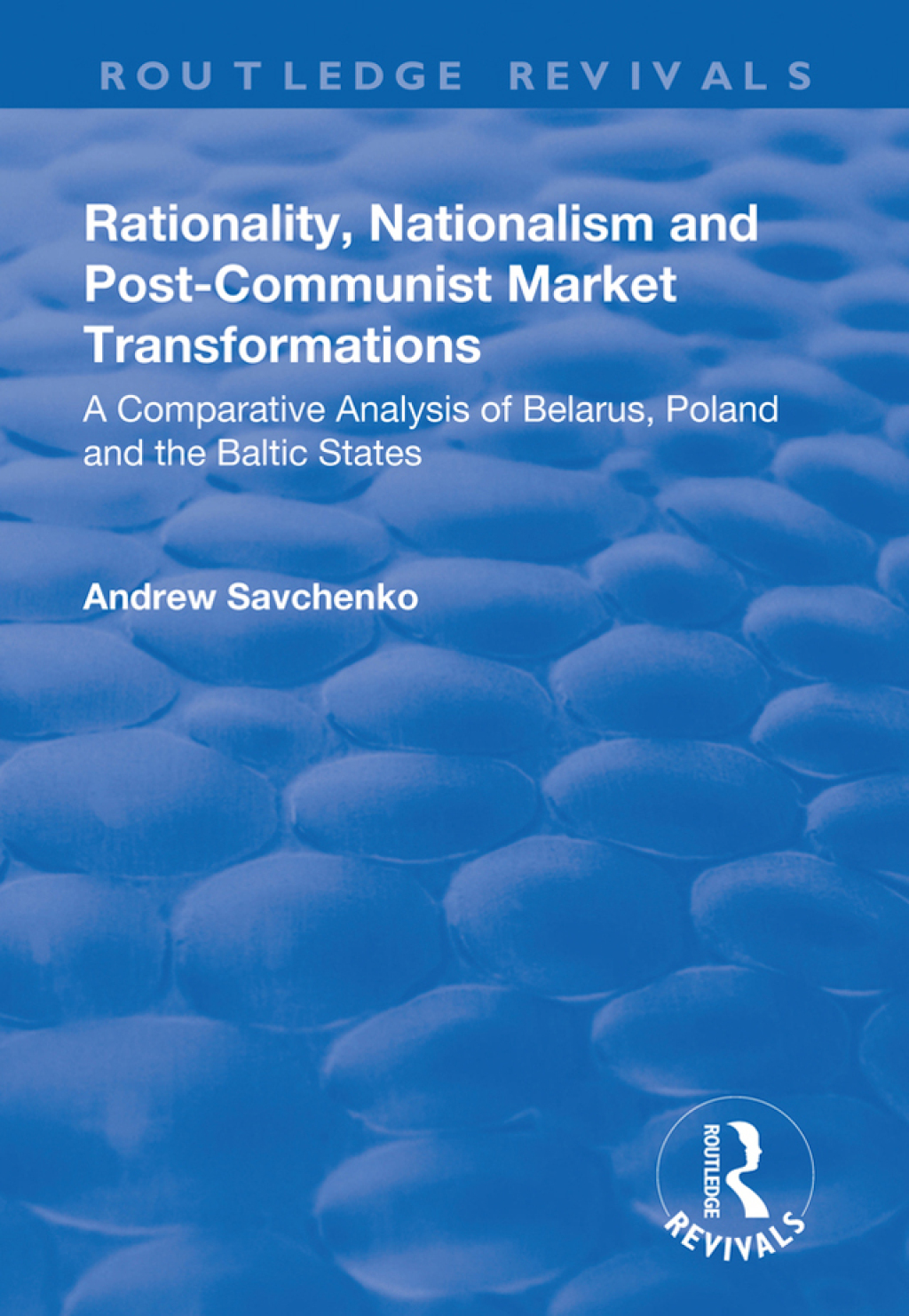 Rationality, Nationalism and Post-Communist Market Transformations A Comparative Analysis of Belarus, Poland and the Baltic States 1st Edition â€“ PDF/EPUB Version Downloadable