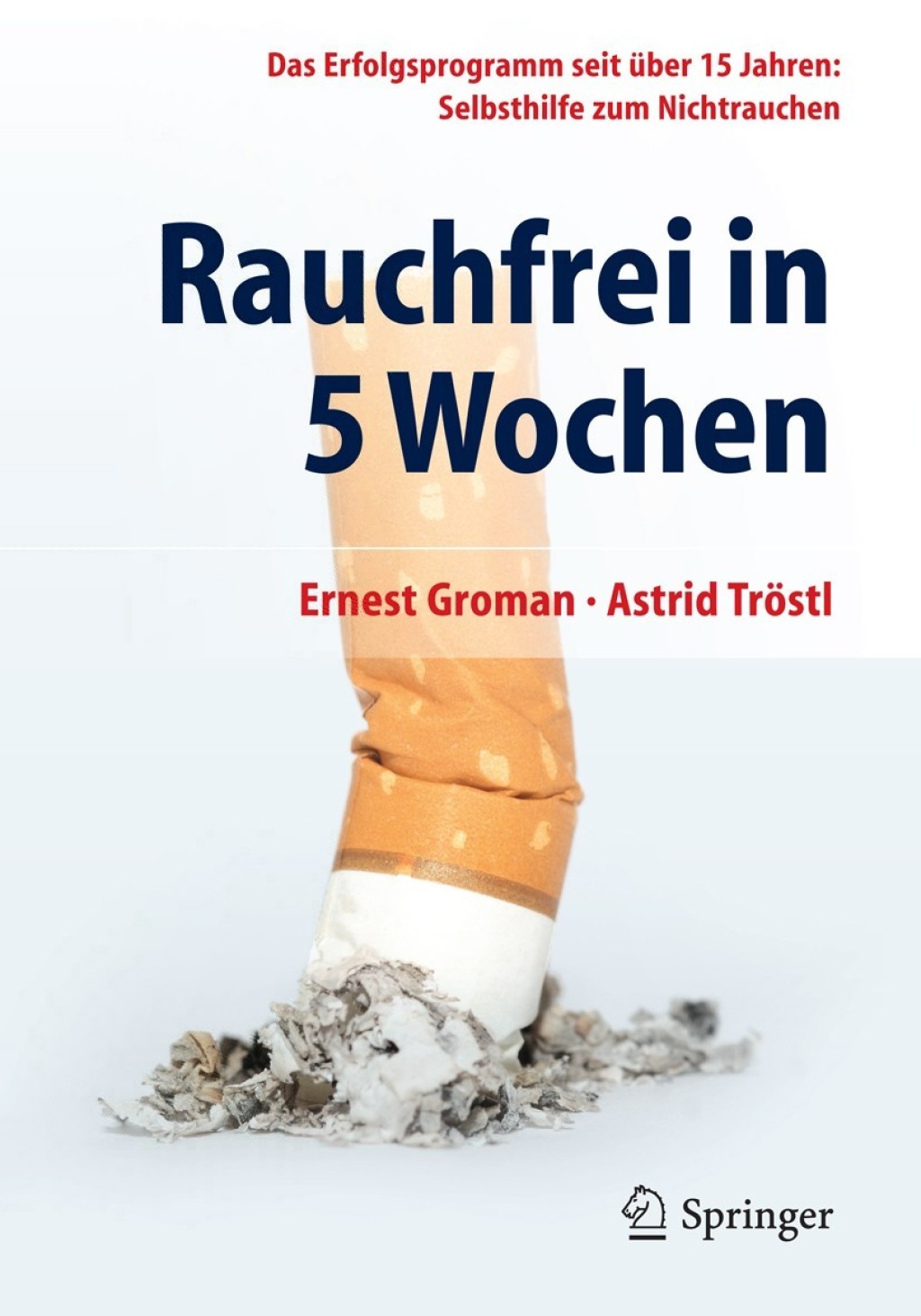Rauchfrei in 5 Wochen Das Erfolgsprogramm seit Ã¼ber 15 Jahren: Selbsthilfe zum Nichtrauchen - (PDF/EPUB Version)