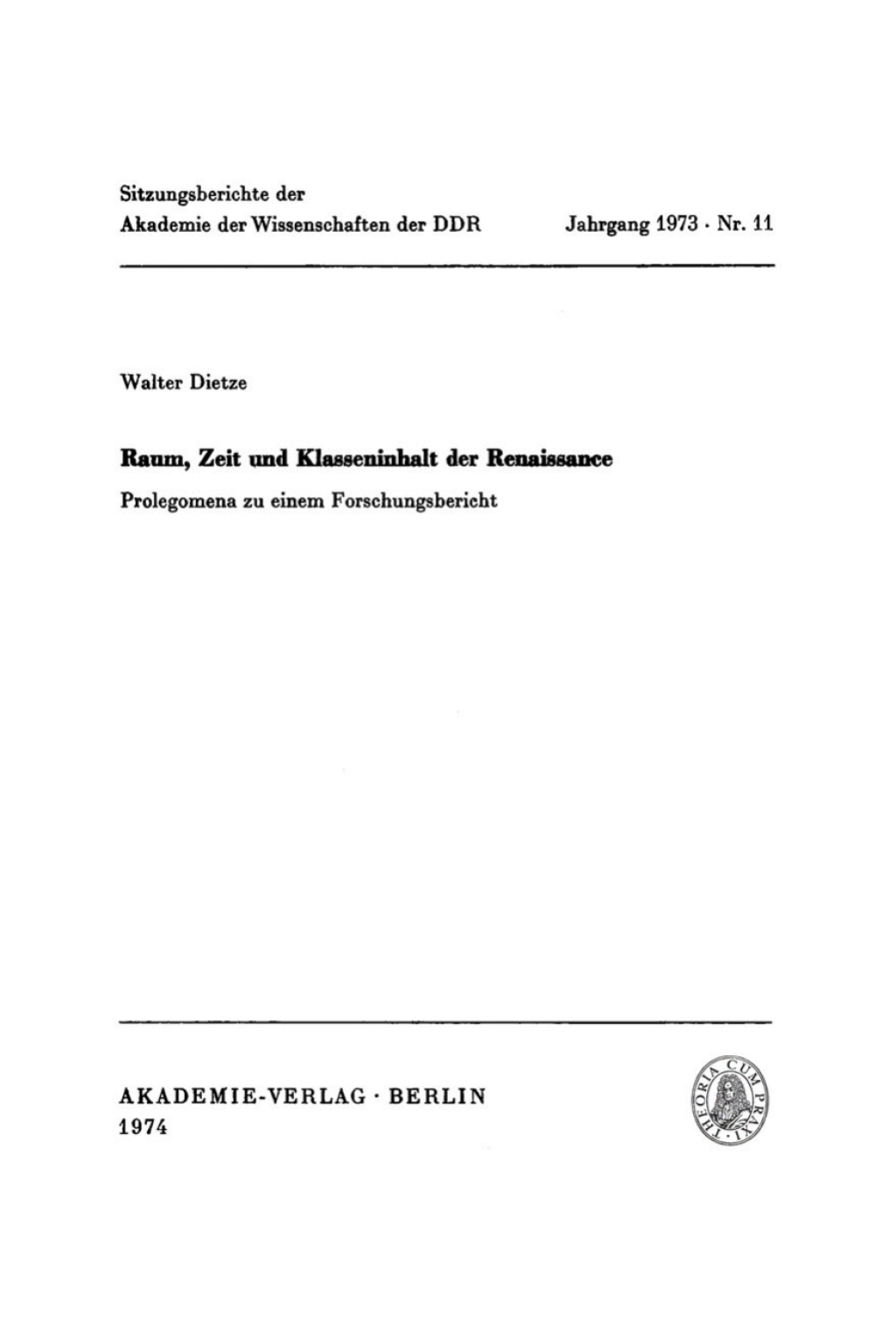 Raum, Zeit und Klasseninhalt der Renaissance Prolegomena zu einem Forschungsbericht; Vortrag des Ordentlichen Mitgliedes der Akademie der Wissenschaften der DDR, Walter Dietze in der Sitzung der Klasse â€žErbe und Gegenwartâ€œ der AdW am 25. Januar 1973 1st Edition â€“ PDF/EPUB Version Downloadable
