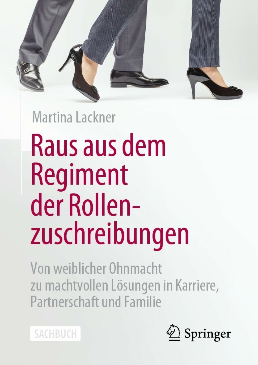 Raus aus dem Regiment der Rollenzuschreibungen Von weiblicher Ohnmacht zu machtvollen LÃ¶sungen in Karriere, Partnerschaft und Familie - (PDF/EPUB Version)