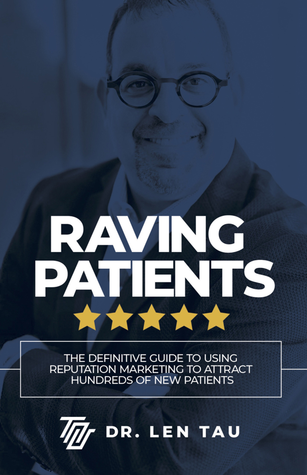 Raving Patients The Definitive Guide To Using Reputation Marketing To Attract Hundreds Of New Patients - (PDF/EPUB Version)