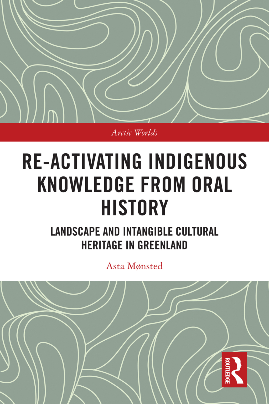 Re-activating Indigenous Knowledge from Oral History Landscape and Intangible Cultural Heritage in Greenland 1st Edition â€“ PDF/EPUB Version Downloadable