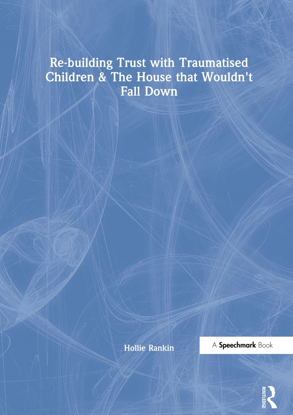 Re-building Trust with Traumatised Children & The House that Wouldn't Fall Down 1st Edition â€“ PDF/EPUB Version Downloadable